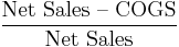 \frac{\mbox{Net Sales -- COGS}}{\mbox{Net Sales}}