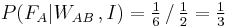 P(F_A|W_{AB}\,,I) = \tfrac16\,/\,\tfrac12 = \tfrac13