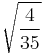 \sqrt{\frac{4}{35}}\!\,