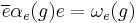 \overline{e} \alpha_e(g)e=\omega_e(g)