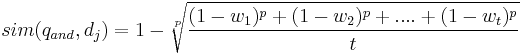 sim(q_{and},d_j)=1-\sqrt[p]{\frac{(1-w_1)^p%2B(1-w_2)^p%2B....%2B(1-w_t)^p}{t}}