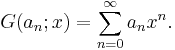 G(a_n;x)=\sum_{n=0}^{\infty}a_nx^n.