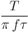  \frac{T}{\pi\,f\tau}