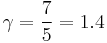  \gamma = \frac{7}{5} = 1.4