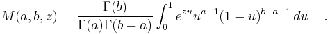 M(a,b,z)= \frac{\Gamma(b)}{\Gamma(a)\Gamma(b-a)}\int_0^1 e^{zu}u^{a-1}(1-u)^{b-a-1}\,du\,\quad .