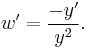 w' = \frac{-y'}{y^2}.