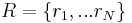  {R} = \left \{r_1,...r_N \right \} 