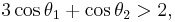 
3 \cos \theta_1 %2B \cos \theta_2  > 2, \,
