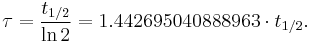 \tau = \frac{t_{1/2}}{\ln 2} = 1.442695040888963 \cdot t_{1/2}.