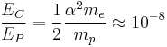 \frac{E_C}{E_P}=\frac{1}{2}\frac{\alpha^2 m_e}{m_p} \approx 10^{-8}