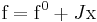 \mathrm{f} = \mathrm{f}^0 %2B J \mathrm{x}\,