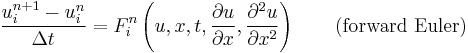 \frac{u_{i}^{n %2B 1} - u_{i}^{n}}{\Delta t} = 
F_{i}^{n}\left(u, x, t, \frac{\partial u}{\partial x}, \frac{\partial^2 u}{\partial x^2}\right) \qquad \mbox{(forward Euler)}