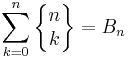 \sum_{k=0}^n \left\{\begin{matrix} n \\ k \end{matrix}\right\} = B_n