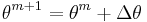 \theta^{m%2B1} = \theta^{m} %2B \Delta \theta\,