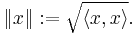 \|x\|�:= \sqrt{\langle x,x\rangle}.