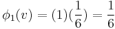 \phi_1(v)=(1)(\frac{1}{6})=\frac{1}{6}\,\!