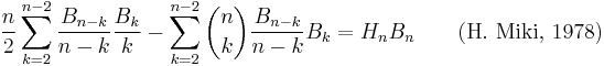  \frac{n}{2}\sum_{k=2}^{n-2}\frac{B_{n-k}}{n-k}\frac{B_k}{k} - \sum_{k=2}^{n-2} \binom{n}{k}\frac{B_{n-k}}{n-k}B_{k}=H_{n}B_n \qquad\text{(H. Miki, 1978)} 