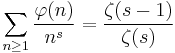 \sum_{n\ge 1} \frac{\varphi(n)}{n^s} = \frac{\zeta(s-1)}{\zeta(s)}