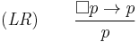 (\mathit{LR})\qquad\frac{\Box p\to p}p