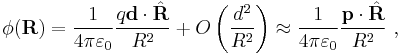 \phi(\mathbf{R}) = \frac{1}{4 \pi \varepsilon _0} \frac {q\mathbf{d}\cdot\hat{\mathbf{R}}}{R^2} %2B O\left(\frac{d^2}{R^2}\right) \approx \frac {1}{4 \pi \varepsilon _0} \frac {\mathbf{p}\cdot\hat{\mathbf{R}}}{R^2} \ , 