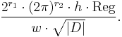  \frac{2^{r_1}\cdot(2\pi)^{r_2}\cdot h\cdot \operatorname{Reg}}{w \cdot \sqrt{|D|}}.