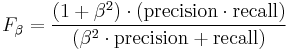 F_\beta = \frac{(1 %2B \beta^2) \cdot (\mathrm{precision} \cdot \mathrm{recall})}{(\beta^2 \cdot \mathrm{precision} %2B \mathrm{recall})}\,