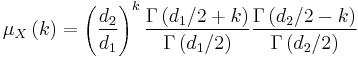 \mu _{X}\left( k\right) =\left( \frac{d_{2}}{d_{1}}\right) ^{k}\frac{\Gamma
\left( d_{1}/2%2Bk\right) }{\Gamma \left( d_{1}/2\right) }\frac{\Gamma \left(
d_{2}/2-k\right) }{\Gamma \left( d_{2}/2\right) }