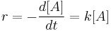  r  = -\frac{d[A]}{dt} = k[A]