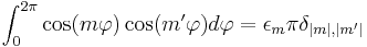 \int_0^{2\pi} \cos(m\varphi)\cos(m'\varphi)d\varphi=\epsilon_m\pi\delta_{|m|,|m'|}