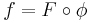  f = F \circ \phi