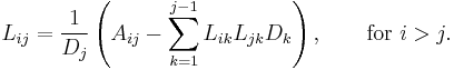  L_{ij} = \frac{1}{D_j} \left( A_{ij} - \sum_{k=1}^{j-1} L_{ik} L_{jk} D_k \right), \qquad\text{for } i>j. 