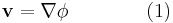  \mathbf{v} = \nabla \phi \qquad \qquad (1) 