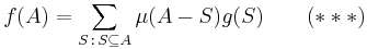 f(A)=\sum_{S\,:\,S\subseteq A}\mu(A - S)g(S)\qquad(***)