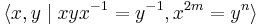 \langle x,y \mid xyx^{-1}=y^{-1}, x^{2m}=y^n\rangle