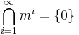 \bigcap_{i=1}^\infty m^i = \{0\}