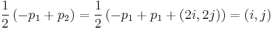 \frac{1}{2}\left(-p_1 %2B p_2\right) = \frac{1}{2}\left(-p_1 %2B p_1 %2B (2i, 2j)\right) = (i, j)