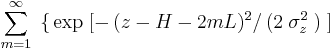 \sum_{m=1}^\infty\;\big\{\exp\;[-\,(z - H - 2mL)^2/\,(2\;\sigma_z^2\;)\;]