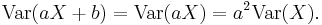 \operatorname{Var}(aX%2Bb)=\operatorname{Var}(aX)=a^2\operatorname{Var}(X).