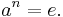 \displaystyle a^n = e\mbox{.}