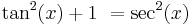 \tan^2(x) %2B 1\ = \sec^2(x) 