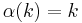 \alpha(k) = k