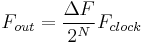 F_{out} = \frac{\Delta F}{2^N}F_{clock} 