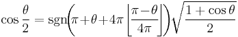 \cos \frac{\theta}{2} = \sgn \!\! \left(\!\! \pi \! %2B \! \theta \! %2B \! 4 \pi \! \left\lfloor \! \frac{\pi \! - \! \theta}{4\pi} \! \right\rfloor \! \right) \!\! \sqrt{\frac{1 %2B \cos\theta}{2}}