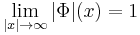 \lim_{|x|\rightarrow \infty}|\Phi|(x)=1