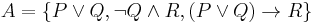 A = \{ P \or Q, \neg Q \and R, (P \or Q) \rightarrow R \}