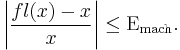 \left| \frac{fl(x) - x}{x} \right| \le \Epsilon_\text{mach}.