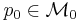 p_{0} \in \mathcal{M}_{0}