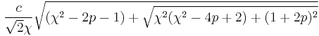 \frac{c}{\sqrt2\chi}\sqrt{(\chi^2-2p-1)%2B\sqrt{\chi^2(\chi^2-4p%2B2)%2B(1%2B2p)^2}}