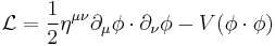 \mathcal{L}=\frac{1}{2}\eta^{\mu\nu}\partial_\mu\phi\cdot\partial_\nu\phi -V(\phi\cdot\phi)