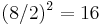 (8/2)^2 = 16